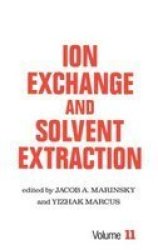 Ion Exchange and Solvent Extraction: A Series of Advances vol. 11 Ion Exchange and Solvent Extraction Series