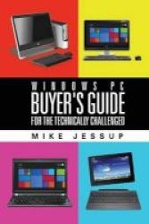 Windows Pc Buyer& 39 S Guide - For The Technically Challenged Paperback