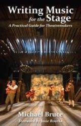 Writing Music For The Stage - A Practical Guide For Theatremakers Paperback