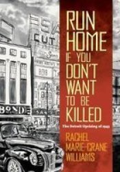 Run Home If You Don& 39 T Want To Be Killed - The Detroit Uprising Of 1943 Paperback