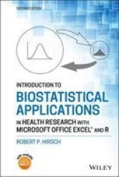 Introduction To Biostatistical Applications In Health Research With Microsoft Office Excel And R Hardcover 2ND Edition