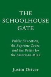 The Schoolhouse Gate: Public Education The Supreme Court And The Battle For The American Mind
