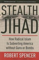 Stealth Jihad: How Radical Islam is Subverting America without Guns or Bombs