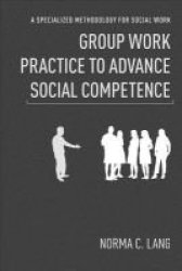 Group Work Practice To Advance Social Competence - A Specialized Methodology For Social Work Hardcover New