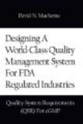 Designing A World-Class Quality Management System For FDA Regulated Industries: Quality System Requirements QSR For cGMP