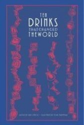 Ten Drinks That Changed The World Hardcover