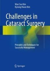 Challenges In Cataract Surgery - Principles And Techniques For Successful Management Hardcover 1ST Ed. 2016
