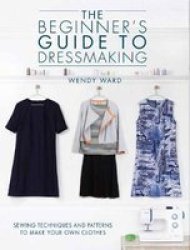 Beginners Guide To Dressmaking - Wendy Ward Paperback