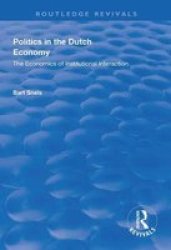 Politics In The Dutch Economy - The Economics Of Institutional Interaction Hardcover