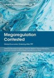 Megaregulation Contested - Global Economic Ordering After Tpp Hardcover