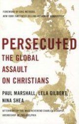 Persecuted: The Global Assault On Christians