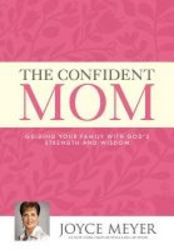 The Confident Mom - Guiding Your Family With God&#39 S Strength And Wisdom hardcover