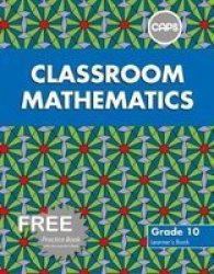 Classroom Mathematics: Classroom Mathematics: Grade 10: Learner's Book Caps Aligned Gr 10: Learner's Book Paperback