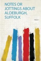 Notes Or Jottings About Aldeburgh Suffolk Paperback