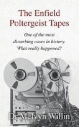 The Enfield Poltergeist Tapes - One Of The Most Disturbing Cases In History. What Really Happened? Paperback