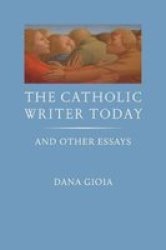 The Catholic Writer Today - And Other Essays Paperback