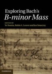 Exploring Bach&#39 S B-minor Mass hardcover