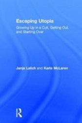 Escaping Utopia - Growing Up In A Cult Getting Out And Starting Over Hardcover