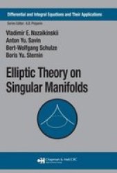 Elliptic Theory on Singular Manifolds Differential and Integral Equations and Their Applications