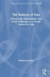 The Business Of Data - Commercial Opportunities And Social Challenges In A World Fuelled By Data Hardcover