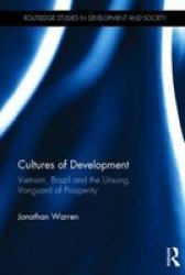 Cultures Of Development - Vietnam Brazil And The Unsung Vanguard Of Prosperity Hardcover