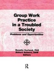 Group Work Practice In A Troubled Society - Problems And Opportunities Paperback