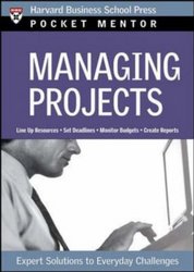 Managing Projects: Expert Solutions to Everyday Challenges Pocket Mentor