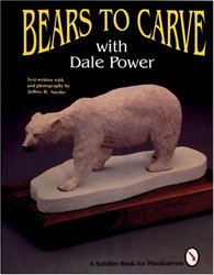 Schiffer Publishing Bears to Carve With Dale Power A Schiffer Book for Woodcarvers