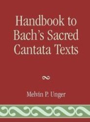 Handbook To Bach& 39 S Sacred Cantata Texts - An Interlinear Translation With Reference Guide To Biblical Quotations And Allusions Hardcover New