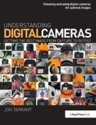 Understanding Digital Cameras - Getting The Best Image From Capture To Output Hardcover