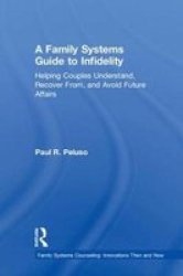 A Family Systems Guide To Infidelity - Helping Couples Understand Recover From And Avoid Future Affairs Hardcover