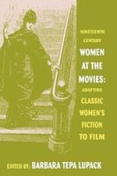 Nineteenth Century Women at the Movies - Adapting Women's Fiction to Film