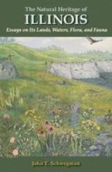 The Natural Heritage Of Illinois: Essays On Its Lands Waters Flora And Fauna