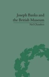 Joseph Banks And the British Museum: The World of Collecting 1770-1830
