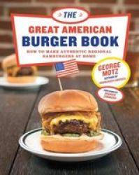 The Great American Burger Book - How To Make Authentic Regional Hamburgers At Home Hardcover