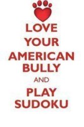Love Your American Bully And Play Sudoku American Bully Sudoku Level 1 Of 15 Paperback