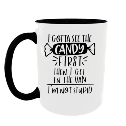 I Gotta See The Candy Coffee Mug
