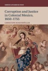 Corruption And Justice In Colonial Mexico 1650-1755 Paperback