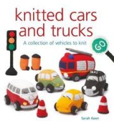 Knitted Cars And Trucks - A Collection Of Vehicles To Knit Paperback