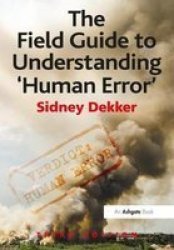 The Field Guide To Understanding &#39 Human Error&#39 Paperback New Edition
