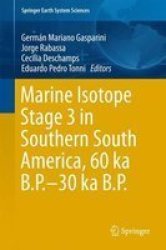 Marine Isotope Stage 3 In Southern South America 60 Ka B.P.-30 Ka B.p. 2017 Hardcover 1ST Ed. 2016
