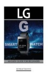 Lg G Smart Watch - An Easy Guide For Beginners Paperback