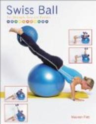 Swiss Ball: For Strength, Tone and Posture