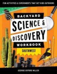 Backyard Science & Discovery Workbook: Southwest - Fun Activities & Experiments That Get Kids Outdoors Paperback