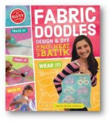 Fabric Doodles: Design & Dye With No-heat Batik Hardcover