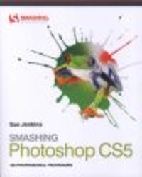 Smashing Photoshop CS5: 100 Professional Techniques Smashing Magazine Book Series