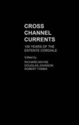 Cross Channel Currents - 100 Years Of The Entente Cordiale Hardcover Illustrated Edition