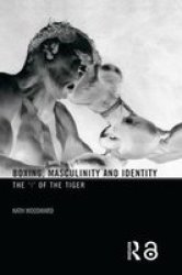 Boxing, Masculinity and Identity: The 'I' of the Tiger