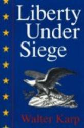 Liberty Under Siege: American Politics 1976-1988