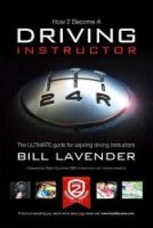 How To Become A Driving Instructor V. 1 - The Ultimate Guide For Aspiring Driving Instructors paperback